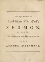 view The duty and advantages of encouraging public infirmaries. A sermon preached before ... Charles Duke of Richmond ... President; and the governors of the London Infirmary ... March 25, 1743 / [Isaac Maddox].