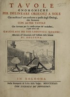 view Tavole gnomoniche per delineare orologj a sole: che mostrino l'ore conforme a quelle degli orologj, che suonano con altre tavole che servono per la construzione de' medesimi ... / calcolate da Gio: Lodovico Quadri.