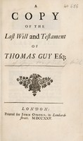 view A copy of the last will and testament of Thomas Guy Esq / [Thomas Guy].