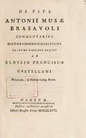 view De vita Antonii Musae Brasavoli commentarius historico-medico-criticus / ex ipsius operibus erutus. Ab Aloysio Francisco Castellani.