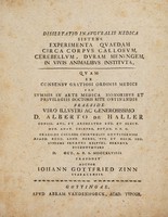 view Dissertatio inauguralis medica sistens experimenta quaedam circa corpus callosum, cerebellum, duram meningem in vivis animalibus instituta ... / [Johann Gottfried Zinn].