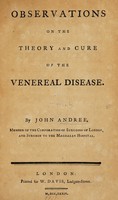 view Observations on the theory and cure of the venereal disease / By John Andree.