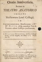 view Oratio anniversaria, recitata in theatro anatomico inclyti Medicorum Lond. Collegii, in commemorationem beneficiorum a ... Harveo aliisque ... praestitorum / [Walter Charleton].