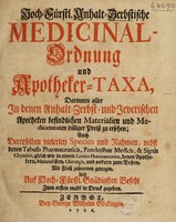 view Hoch. fürstl. anhalt-zerbstische Medicinal-Ordnung und Apotheker-Taxa, darinnen aller ... Apotheken befindlichen Materialien und Medicamenten biliger Preisz zu ersehen; auch dererselben vierlerley Species un Rahmen ... Zum ersten mahl in Druck gegeben.