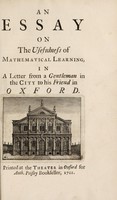 view An essay on the usefulness of mathematical learning, in a letter from a gentleman in the City to his friend in Oxford / [Anon].