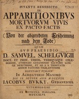 view De apparitionibus mortuorum vivis ex pacto factis. (Von der abgeredeten Erscheinung nach dem Tode) / quam sub praesidio Samuel Schelguigii ... ; disputabit publice in Acroaterio Maximo die ix. Octobr. ann. MDCCVIII. Jacobus Bukky.