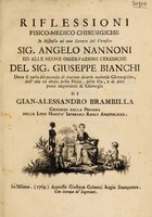 view Riflessioni fisico-medico-chirurgiche, in risposta ad una lettera del cerusico sig. Angelo Nannoni ed alle nuove osservazioni cerusiche del Sig. Giuseppe Bianchi, dove si parla del metodo di trattare diverse malattíe chirurgiche, dell'uso ed abuso della posca, delle fila, e altri punti importanti di chirurgía ... / [Giovanni Alessandro Brambilla].