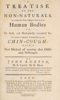 view A treatise on the non-naturals. In which the great influence they have on human bodies is set forth, and mechanically accounted for. To which is subjoin'd, a short essay on the chin-cough: with a new method of treating that ... distemper / [John Burton].