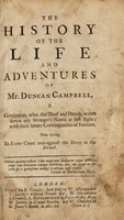 view The history of the life and adventures of Mr. Duncan Campbell : a gentleman, who, tho' deaf and dumb, writes down any stranger's name at first sight; with their future contingencies of fortune. Now living in Exeter Court over-against the Savoy in the Strand ... / [Anon].