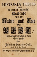 view Historia pestis. Das ist: Wahrheit-Gemässe Nachricht von der Natur und Cur der Pest / [J.D. Gohl].