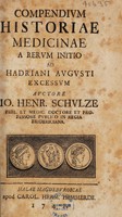 view Compendium historiae medicinae a rerum initio ad Hadriani Augusti excessum / Auctore Io. Henr. Schulze.