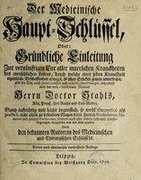 view Der Medicinische Haupt-Schlüssel, oder: Gründliche Einleitung zur verüntigen Cur aller innerlichen Kranckheiten der menslichen Leibes / [Georg Ernst Stahl].