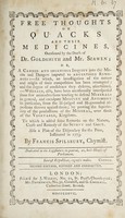 view Free thoughts on quacks and their medicines, occasioned by the death of Dr. Goldsmith and Mr. Scawen; or, a candid ... inquiry into the merits and dangers imputed to advertised remedies ... To which is added some remarks on the nature, cause and remedy of the scurvy and gout. Also a plan of the dispensary for the poor, instituted in 1773 / [Francis Spilsbury].