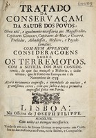 view Tratado de conservaçam da saude dos povos ... com hum appendix, consideraçoins sobre os terremotos, com a noticia dos mais consideraveis ... e dos ultimos que se sintiraô na Europa desde o 1 de Novembro 1755 ... / Agora novamente impresso, e emendado de muitos, e gravissimos erros, com que sahio a luz a primeira impressaõ feita em Pariz.