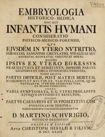 view Embryologia historico-medica hoc est infantis humani consideratio physico-medico-forensis, qua ejusdem in utero nutritio, formatio, sanguinis circulatio, vitalitas seu animatio, respiratio, vagitus et morbi : deinde ipsius ex utero egressus praematurus et serotinus, ... partus difficilis, post matris mortem, ... multiplex, ... item per insolitas vias, porro varia symptomata, e.g. uteri prolapsus, ejusque inversio et resectio, ... partus caesareus et supposititius ... cum puerperarum tortura ... exhibentur / Martino Schurigio.