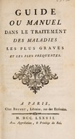 view Guide ou manuel dans le traitement des maladies les plus graves et les plus fréquentes / tiré d'un manuscrit de feu M.S. ... médecin de la Faculté de Paris.