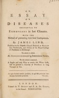 view An essay on diseases incidental to Europeans in hot climates. With the method of preventing their fatal consequences ... To which is added, an appendix concerning intermittent fevers. To the whole is annexed a simple and easy way to render salt water fresh, and to prevent a scarcity of provisions in long voyages at sea ... / [James Lind].