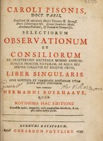 view Selectiorum observationum et consiliorum de praetervisis hactenus morbis affectibusque praeter naturam, ab aqua seu serosa colluvie et diluvie ortis, liber singularis ... / Cum praefatione Hermanni Boerhaave, quod novissima hac editione correctiùs multò, elegantiùs, notis marginalibus necessariis, & triplici indice auctiùs prodit.