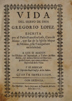 view Vida del siervo de Dios Gregorio Lopez ... A que se añaden los escritos del Apocalypsi, y Tesoro de medicina, del mismo ... G. Lopez / [Francisco de Losa].