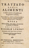 view Trattato degl'alimenti, e della maniera di conservarsi lungamente in sanità; con la differenza, e scielta che si dee far di loro ... con l'uso, e natura de i medesimi secondo i principii chimici, e mecchanici ... / trasportato dal francese.