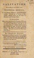 view Salivation not necessary for the cure of the venereal disease, in any degree whatever, and all gleets curable ... To these are annexed other particular cases of the venereal disease. Two extraordinary cases of the leprosy ... and also an extraordinary cure of a soldier, afflicted with ... scorbutic ulcers in the head and limbs / [Charles Hales].