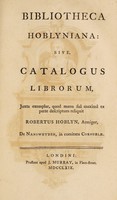 view Bibliotheca Hoblyniana : sive, catalogus librorum, juxta exemplar, quod manu sua maxima ex parte descriptum reliquit R. Hoblyn / [Robert Hoblyn].