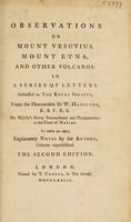 view Observations on Mount Vesuvius, Mount Etna, and other volcanos: in a series of letters, addressed to the Royal Society / from the Honourable Sir W. Hamilton ... ; to which are added, explanatory notes by the author, hitherto unpublished.