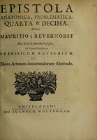 view Epistola anatomica, problematica, quarta et decima / Authore Mauritio à Reverhorst ... Ad ... Fredericum Ruyschium [With his reply] de nova artuum decurtandorum methodo.