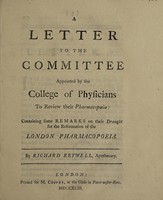 view A letter to the committee appointed by the College of Physicians to review their pharmacopoeia: containing some remarks on their draught for the reformation of the London pharmacopoeia / [Richard Reynell].