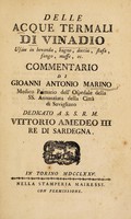 view Delle acque termali di Vinadio : usate in bevanda, bagno, doccia, stufa, fango, muffe, ec. / commentario di Gioanni Antonio Marino.