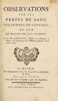 view Observations sur les pertes de sang des femmes en couches, et sur le moyen de les guérir / [Leroux].