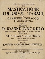 view Dissertatio inauguralis medica de masticatione foliorum tabaci, of chawing tobacco, in Anglia usitata ... / [Johann Gottfried Schulze].