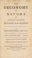 view The oeconomy of nature in acute and chronical diseases of the glands ... / Translated under the author's inspection.