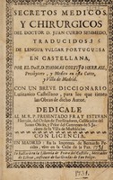 view Secretos medicos y chirurgicos / ... Traducidos de lengua vulgar portuguesa en castellana, por el Doct. D. Thomas Cortijo Herraiz ... Con un breve diccionario lusitanico castellano para los que tienen las obras de dicho autor.