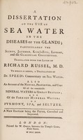 view A dissertation on the use of sea-water in the diseases of the glands. To which is added ... an account ... of the foreign mineral waters of Pyrmont, Spa, and Seltzer / [Richard Russell].