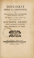 view Discorsi sopra la ginnastica e sopra l'utilitá dell'osservazione nella medicina pratica coll'aggiunta d'un istoria medica rara / [Giuseppe Nenci].