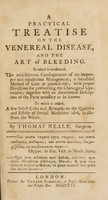 view A practical treatise on the venereal disease, and the art of bleeding / [Thomas Neale].