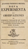 view Nova experimenta et observationes de finibus venarum ac vasorum lymphaticorum in ductus, visceraque excretoria corporis humani, ejusdemque structurae utilitate / [Johann Friedrich Meckel].