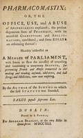 view Pharmacomastix, or, The office, use, and abuse of apothecaries explained : the present degenerate state of pharmacy, with its manifold corruptions and adulterations, considered; and some essays on reforming thereof humbly addressed to a Member of Parliament, with intent to shew the necessity of amending and continuing a temporary statute, for preventing frauds and abuses committed in the making and vending unsound, adulterate, and bad drugs and medicines, now near expiring / By the author of the scheme on which the said statute was founded [Charles Lucas].