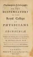 view Pharmacopoeia Edinburgensis: or, the dispensatory of the Royal College of Physicians in Edinburgh / Translated and improved from the fourth edition of the Latin. By Peter Shaw.