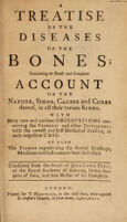 view A treatise of the diseases of the bones; containing an exact and compleat account of the nature, signs, causes and cures thereof, in all their various kinds. With many new and curious observations concerning the venereal and other distempers; with the newest and best method of practice, in each respective case. As also the figures representing the several dressings, machines and instruments here described / Translated from the French of John-Louis Petit.