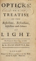 view Opticks, or, a treatise of the reflexions, refractions, inflexions and colours of light. Also two treatises of the species and magnitude of curvilinear figures / By Sir Isaac Newton, Knt.