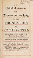 view An historical account of Thomas Sutton Esq.; and of his foundation in Charterhouse / By Philip Bearcroft.