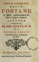 view Dell'origine della fontane e dell' addolcimento dell' acqua marina lettere scritte al Sig. Conte N.N / Da Nicolò Ghezzi.