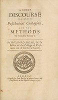 view A short discourse concerning pestilential contagion, and the methods to be used to prevent it / [Richard Mead].