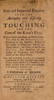 view A free and impartial enquiry into the antiquity and efficacy of touching for the cure of the King's Evil written some time since, in two letters: the one to Dr. Steigertahl ... the other to Sir Hans Sloane ... To which is added, a collection of records / By William Beckett.