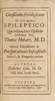 view Consilium aetiologicum de casu quodam epileptico ... Annexa disquisitione de perspirationis insensibilis materia / [William Cole].