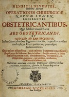 view Operationes chirurgicae novum lumen exhibentes obstetricantibus, quo fideliter manifestatur ars obstetricandi. Et quidquid ad eam requiritur ... / [Hendrik van Deventer].