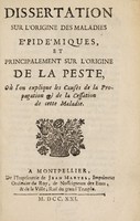 view Dissertation sur l'origine des maladies épidémiques, et principalement sur l'origine de la peste, : où l'on explique les causes de la propagation et de la cessation de cette maladie / [Anon].