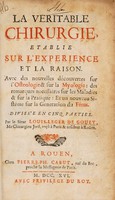 view La veritable chirurgie, etablie sur l'experience et la raison : avec des nouvelles découvertes sur l'osteologie & sur la myologie, des remarques necessaires sur les maladies & sur la pratique, et un nouveau sistéme sur la generation du fétus. ... / Par le sieur Louis-Leger de Gouey.